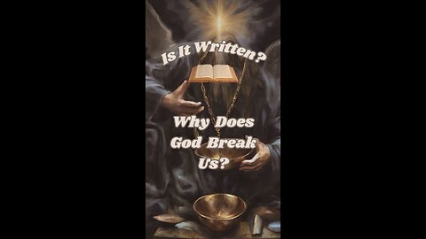 Why Does God Break Us?