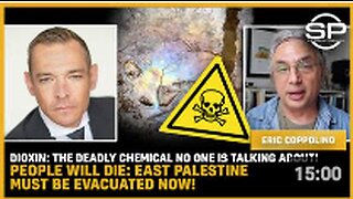 DIOXIN: The DEADLY Chemical! People Will DIE: East Palestine MUST BE EVACUATED NOW!
