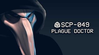 SCP-049 - Plague Doctor : Object Class - Euclid : Sentient SCP : 2018 Rewrite