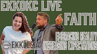 FAITH- EMBRACING REALITY AND INCREASING EXPECTATION - EKKOKC LIVE EPISODE 94