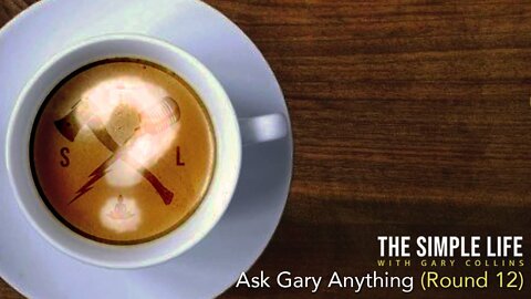 Ask Gary Anything (Round 12) | Ep 154 | The Simple Life with Gary Collins