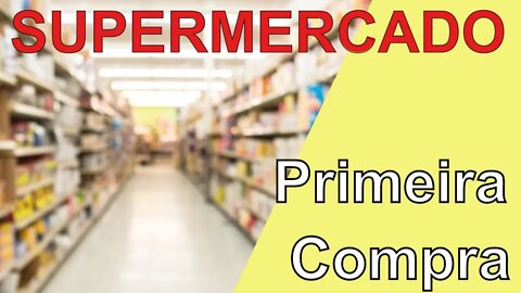 O que não fazer na primeira compra do supermercado?