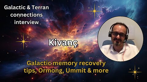Kivanç: galactic memory recovery tips, Ormong, Ummit & more |Galactic & Terran connections interview