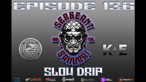 Sergeant and the Samurai Episode 136: Slow Drip
