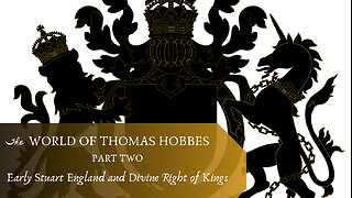 Early Stuart England and Divine Right of Kings (Hobbes, Pt. 2)