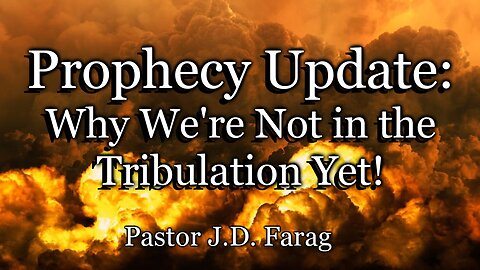 Prophecy Update: Why We're Not in the Tribulation Yet
