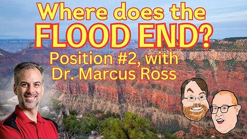 Episode 57: Where Does the Flood End? Position #2 featuring Dr. Marcus Ross