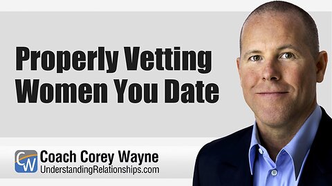 Properly Vetting Women You Date