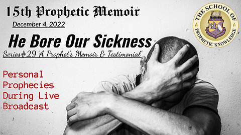 HE BORE OUR SICKNESS 15th Prophetic Memoir Series29