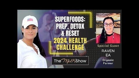 Mel K & Raven EA | Superfoods: Prep, Detox & Reset 2024 Health Challenge