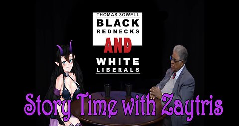 Story Time with Zay! [Black Rednecks and White Liberals by Thomas Sowell] PT2