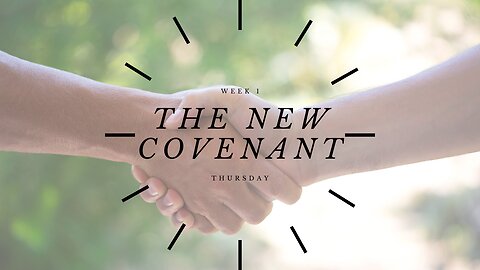 The New Covenant Week 1 Thursday