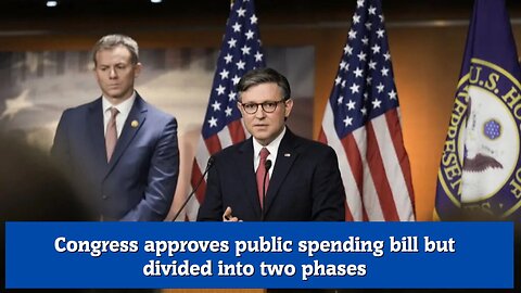 Congress approves public spending bill but divided into two phases