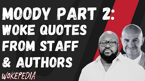 Part 2: Woke Quotes from Moody Staff & Authors - Wokepedia Podcast 214