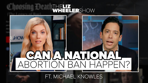 Can a National Abortion Ban Happen? ft. Michael Knowles | The Liz Wheeler Show