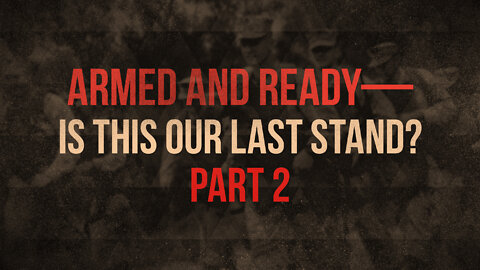 Armed and Ready—Is This Our Last Stand Part 2 | PASTOR SHANE IDLEMAN