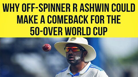 Why off-spinner R Ashwin could make a comeback for the 50-over World Cup 😲