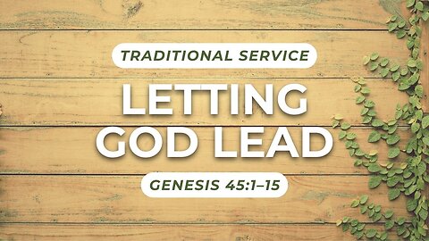 Letting God Lead — Genesis 45:1–15 (Traditional Worship)