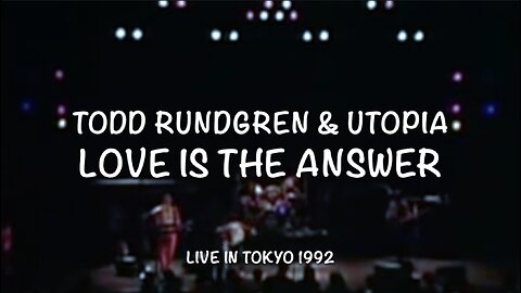 LOVE IS THE ANSWER - TODD RUNDGREN & UTOPIA (LIVE in Japan - 1992)