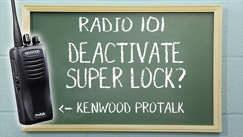 How to deactivate Super Lock on Kenwood two way radios | Radio 101