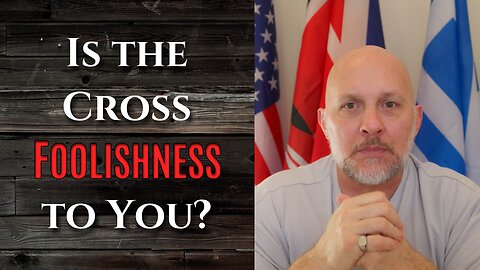 "Is the Cross Foolishness to You?"