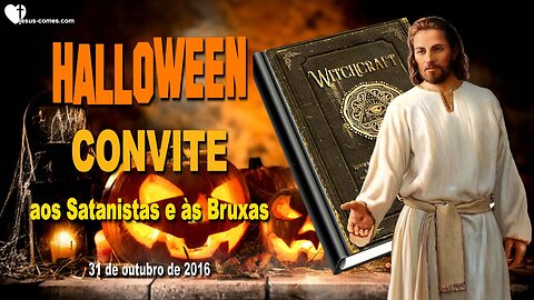 Halloween… Aqui está o meu convite aos Satanistas e às Bruxas ❤️ Letra de Amor de Jesus