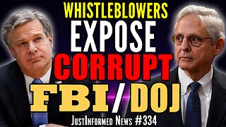 Whistleblowers EXPOSE The CORRUPT CRIMINALS Running The FBI & DOJ? | JustInformed News #334