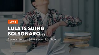 Lula is suing Bolsonaro…