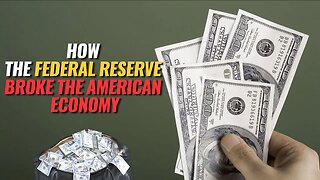 The Truth Behind How the Federal Reserve Broke the American Economy