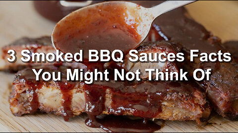 3 Smoked BBQ Sauces Facts You Might Not Think Of