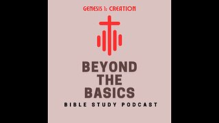 Genesis 1: Creation - Beyond The Basics Bible Study Podcast