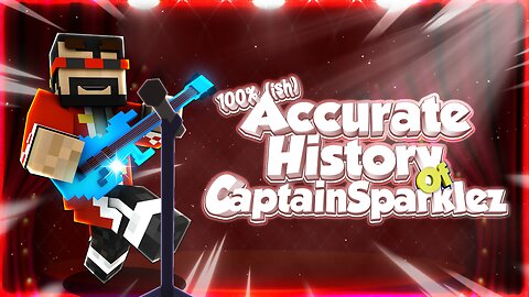 100% (ish) Accurate History Of CaptainSparklez