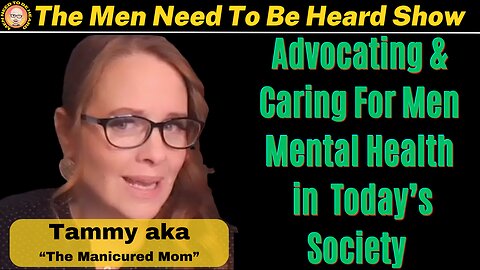 Men Need to Be Heard Show (Ep:35) Advocating and Caring For Men's Mental Health In Today's Society