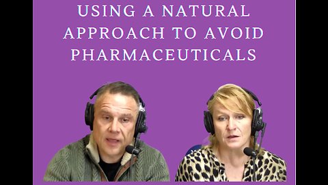 Using a Natural Approach to Avoid Pharmaceuticals with Shawn and Janet Needham R. Ph.