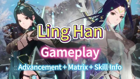 Ling Han Gameplay Advancement + Matrix + Skill Info See Description below 4K Tower of fantasy CN 3.3
