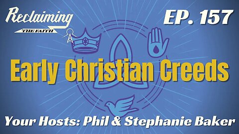 Reclaiming the Faith Podcast 157 - Early Creeds