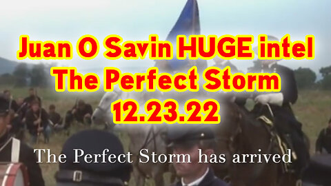 Juan O Savin HUGE Intel > The Perfect Storm 12.23.22