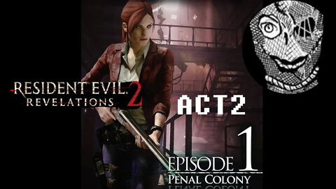 (Episode 1-ACT2) [Penal Colony] Resident Evil: Revelations 2