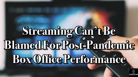 STREAMING Can't Be Blamed For POST-PANDEMIC Box Office Performance (Movie News)