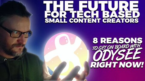 8 Reasons Odysee is the Future for Small Tech Based Content Creators