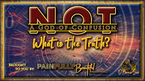 Not a God of Confusion Ep. 1 ~ What is the TRUTH?
