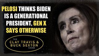 Pelosi Thinks Biden is a Generational President, Gen X Says Otherwise