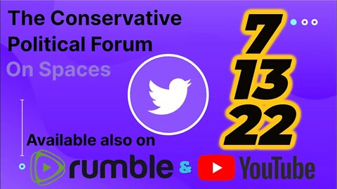 🎙The Conservative Political Forum 🎙 -- 7/13/22