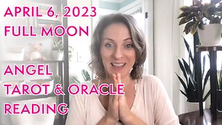 April 6, 2023 Full Moon Angel Tarot Message