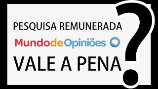 Responder pesquisa remunerada no site mundo de opiniões vale a pena ?