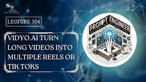 304. Vidyo.AI Turn Long Videos Into Multiple Reels or Tik Toks | Skyhighes | Prompt Engineering