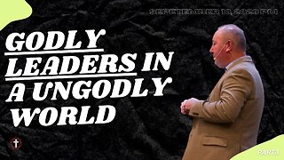 "Godly Leaders in an Ungodly World" | Part 3 | Pastor Ron Russell