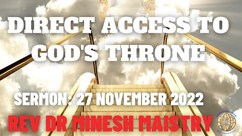 DIRECT ACCESS TO GOD'S THRONE (Sermon: 27 November 2022) - Rev Dr Minesh Maistry