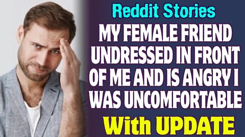 My Female Friend Undressed In Front Of Me And Is Angry I Was Uncomfortable | Reddit Stories