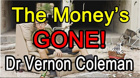 The Money's GONE! - Dr Vernon Coleman